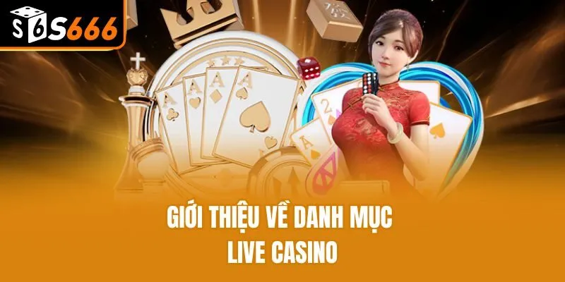 Giới thiệu về danh mục Live Casino