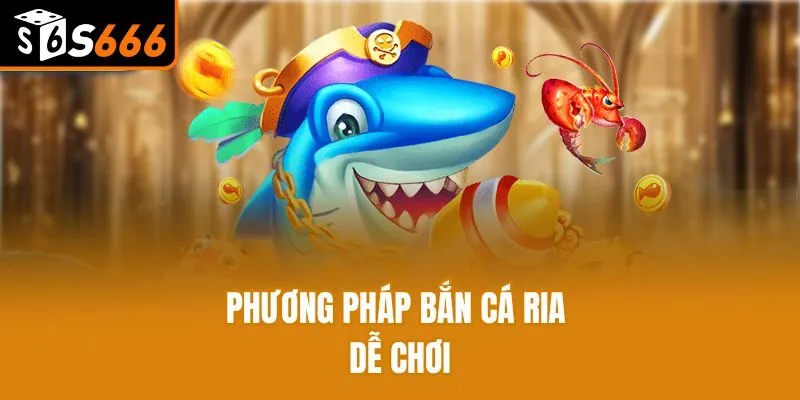 Phương pháp bắn cá ria dễ chơi