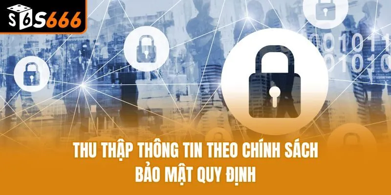Thu thập thông tin theo chính sách bảo mật quy định