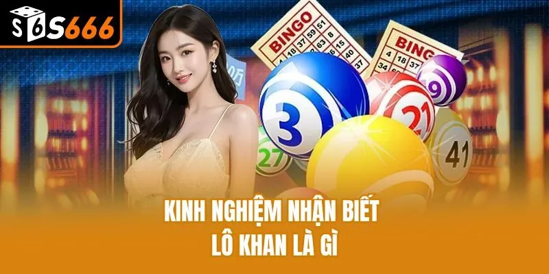Kinh nghiệm nhận biết lô khan là gì